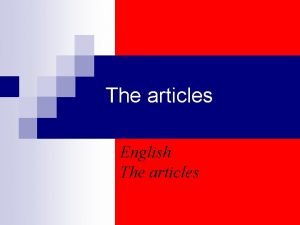 The articles English The articles Use the definite