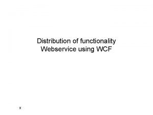 Distribution of functionality Webservice using WCF x Different