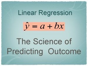 Linear Regression The Science of Predicting Outcome LeastSquares