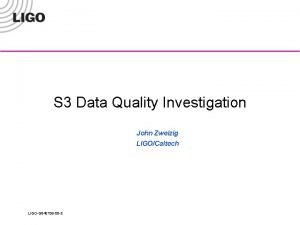 S 3 Data Quality Investigation John Zweizig LIGOCaltech