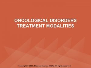 ONCOLOGICAL DISORDERS TREATMENT MODALITIES PYRAMID POINTS Assessment of