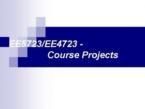 EE 5723EE 4723 Course Projects Course Projects n