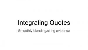 Integrating Quotes Smoothly blendingciting evidence The Basics Always