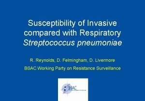 Susceptibility of Invasive compared with Respiratory Streptococcus pneumoniae