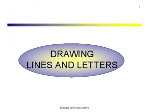 1 DRAWING LINES AND LETTERS Drawing Lines and