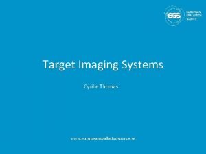 Target Imaging Systems Cyrille Thomas www europeanspallationsource se