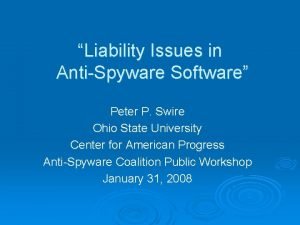 Liability Issues in AntiSpyware Software Peter P Swire