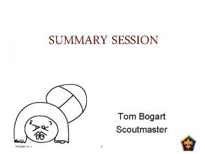 SUMMARY SESSION Tom Bogart Scoutmaster N 5 347