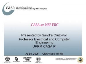 CASA an NSF ERC Presented by Sandra CruzPol