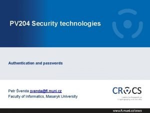 PV 204 Security technologies Authentication and passwords Petr
