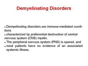 Demyelinating Disorders Demyelinating disorders are immunemediated conditions characterized