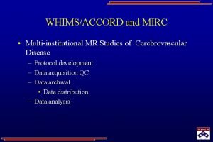 WHIMSACCORD and MIRC Multiinstitutional MR Studies of Cerebrovascular