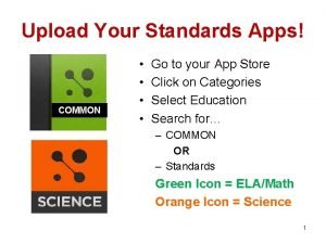 Upload Your Standards Apps COMMON Go to your