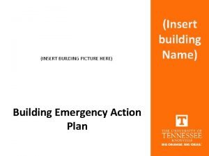 INSERT BUILDING PICTURE HERE Building Emergency Action Plan