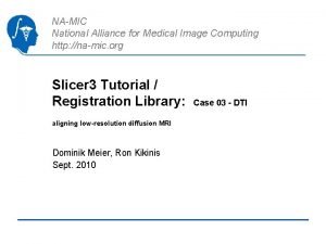 NAMIC National Alliance for Medical Image Computing http