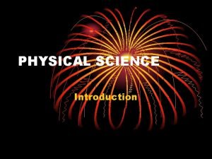PHYSICAL SCIENCE Introduction Physical Science CHEMISTRY Study of