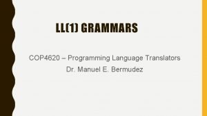 LL1 GRAMMARS COP 4620 Programming Language Translators Dr