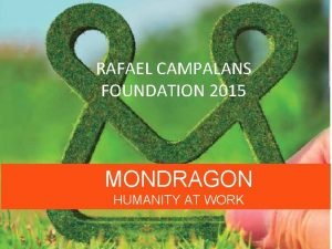 RAFAEL CAMPALANS FOUNDATION 2015 MONDRAGON HUMANITY AT WORK