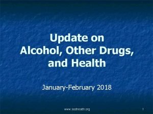 Update on Alcohol Other Drugs and Health JanuaryFebruary