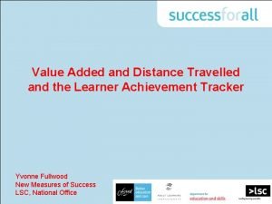 Value Added and Distance Travelled and the Learner