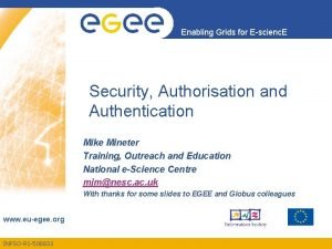 Enabling Grids for Escienc E Security Authorisation and