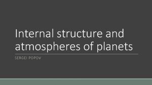 Internal structure and atmospheres of planets SERGEI POPOV