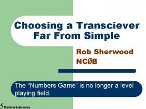 Choosing a Transciever Far From Simple Rob Sherwood