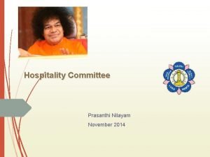 Hospitality Committee Prasanthi Nilayam November 2014 Hospitality Committee