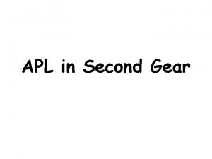 APL in Second Gear Does APL have a