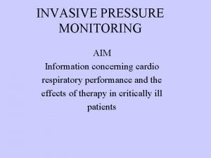 INVASIVE PRESSURE MONITORING AIM Information concerning cardio respiratory