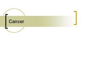 Cancer Terminology n n n n Oncology onco