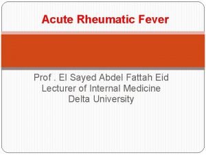 Acute Rheumatic Fever Prof El Sayed Abdel Fattah