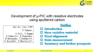 Development of PIC with resistive electrodes using sputtered Development of PIC with resistive electrodes using sputtered