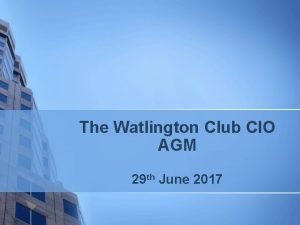 The Watlington Club CIO AGM 29 th June