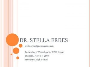 DR STELLA ERBES stella erbespepperdine edu Technology Workshop