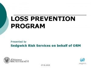 LOSS PREVENTION PROGRAM Presented by Sedgwick Risk Services
