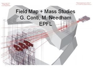 Field Map Mass Studies G Conti M Needham