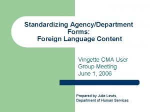 Standardizing AgencyDepartment Forms Foreign Language Content Vingette CMA