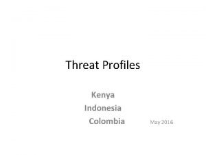 Threat Profiles Kenya Indonesia Colombia May 2016 Kenya