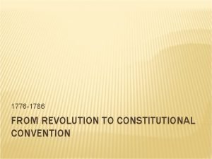 1776 1786 FROM REVOLUTION TO CONSTITUTIONAL CONVENTION 1776