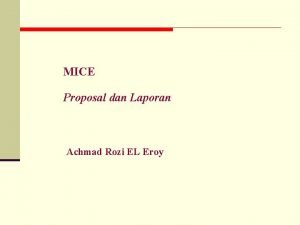 MICE Proposal dan Laporan Achmad Rozi EL Eroy