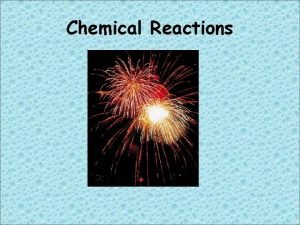Chemical Reactions What is a chemical reaction A