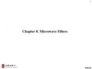 1 Chapter 8 Microwave Filters EMLAB Passive filter