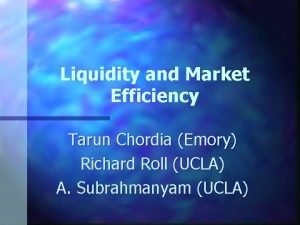 Liquidity and Market Efficiency Tarun Chordia Emory Richard