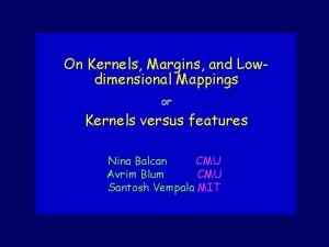 On Kernels Margins and Lowdimensional Mappings or Kernels