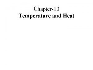 Chapter10 Temperature and Heat Chapter10 Temperature and Heat