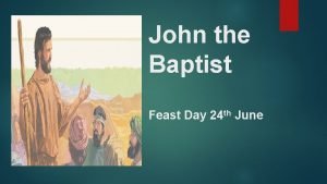 John the Baptist Feast Day 24 th June