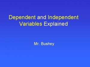 Dependent and Independent Variables Explained Mr Bushey 2