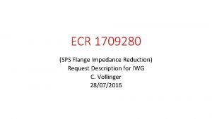 ECR 1709280 SPS Flange Impedance Reduction Request Description