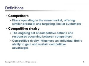 Definitions Competitors Firms operating in the same market